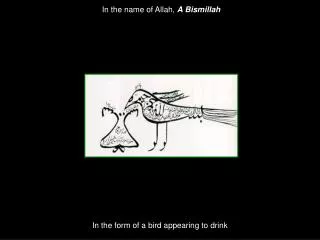 In the form of a bird appearing to drink