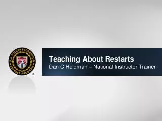 Teaching About Restarts Dan C Heldman – National Instructor Trainer
