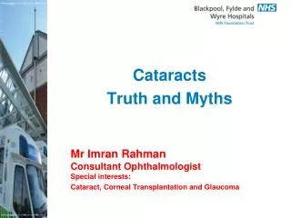 Mr Imran Rahman Consultant Ophthalmologist Special interests: 	Cataract, Corneal Transplantation and Glaucoma
