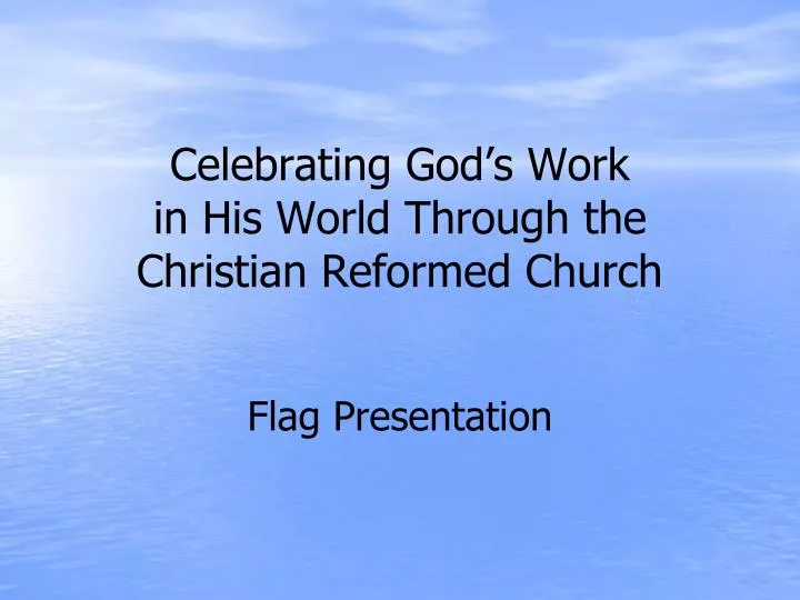 celebrating god s work in his world through the christian reformed church