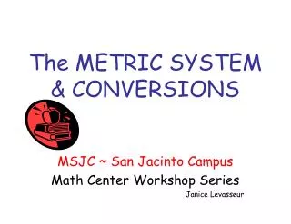 The METRIC SYSTEM &amp; CONVERSIONS
