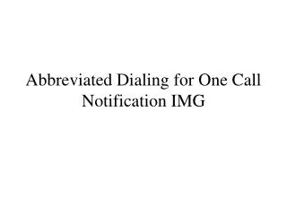 Abbreviated Dialing for One Call Notification IMG