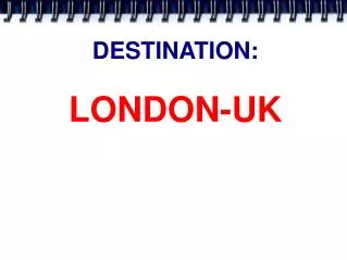 DESTINATION: LONDON-UK
