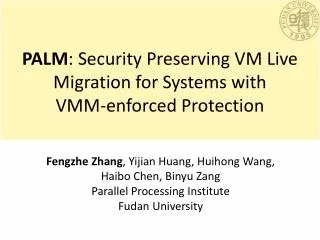 PALM : Security Preserving VM Live Migration for Systems with VMM-enforced Protection