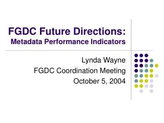 FGDC Future Directions: Metadata Performance Indicators