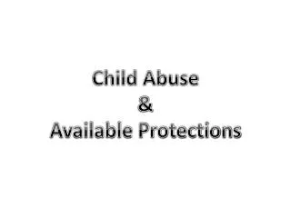 Child Abuse &amp; Available Protections