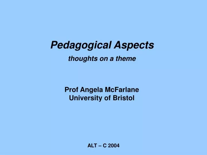 pedagogical aspects thoughts on a theme prof angela mcfarlane university of bristol