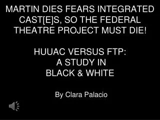 MARTIN DIES FEARS INTEGRATED CAST[E]S, SO THE FEDERAL THEATRE PROJECT MUST DIE! HUUAC VERSUS FTP: A STUDY IN BLACK &am