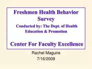 Freshmen Health Behavior Survey Conducted by: The Dept. of Health Education &amp; Promotion Center For Faculty Excell