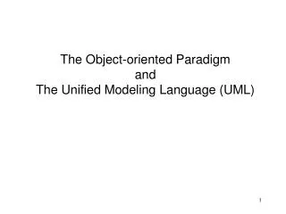The Object-oriented Paradigm and The Unified Modeling Language (UML)