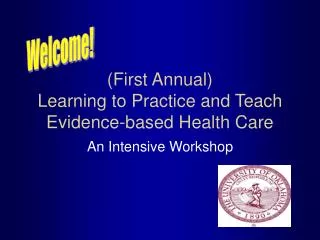 (First Annual) Learning to Practice and Teach Evidence-based Health Care