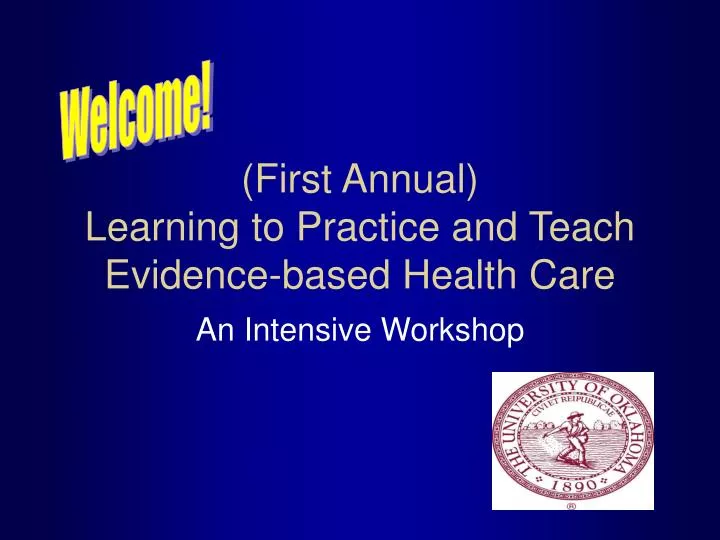 first annual learning to practice and teach evidence based health care