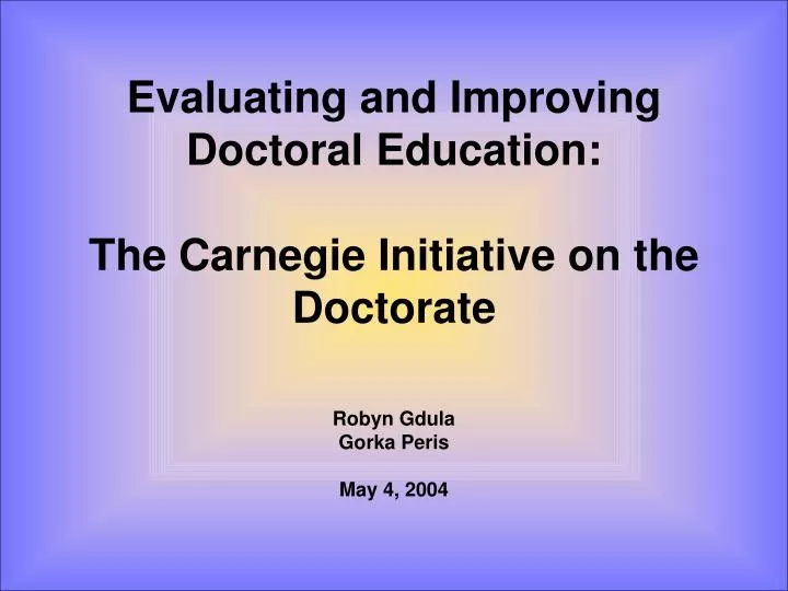 evaluating and improving doctoral education the carnegie initiative on the doctorate