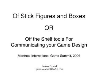 Of Stick Figures and Boxes OR Off the Shelf tools For Communicating your Game Design Montreal International Game Summit