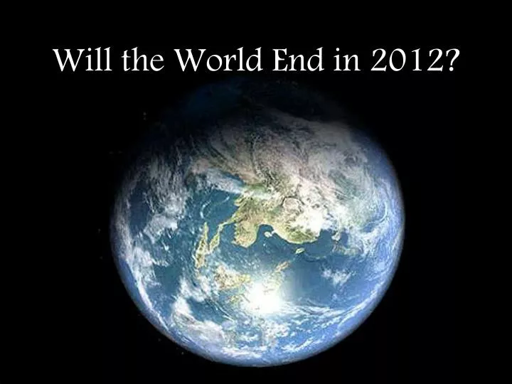 will the world end in 2012