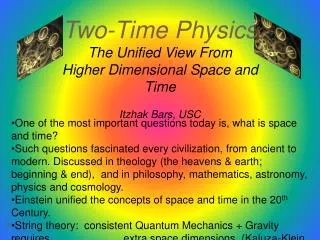 Two-Time Physics The Unified View From Higher Dimensional Space and Time Itzhak Bars, USC