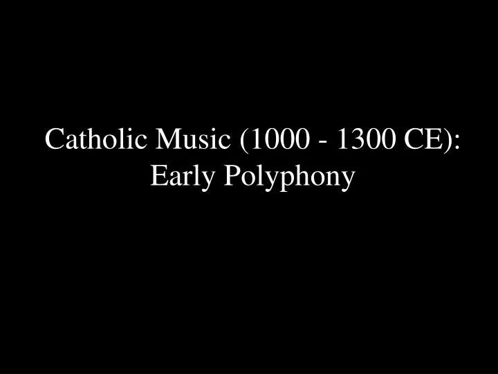 catholic music 1000 1300 ce early polyphony