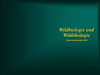Wildbiologie und Wildökologie Sommersemester 2010