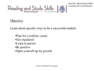 Objective: Learn about specific ways to be a successful student Plan for a realistic career Get organized Learn to persi