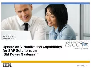 Update on Virtualization C apabilities for SAP S olutions on IBM Power Systems™