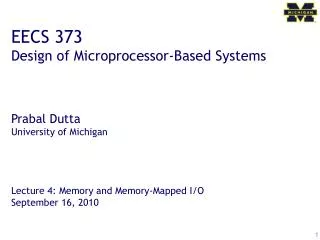 EECS 373 Design of Microprocessor-Based Systems Prabal Dutta University of Michigan Lecture 4: Memory and Memory-Mapped