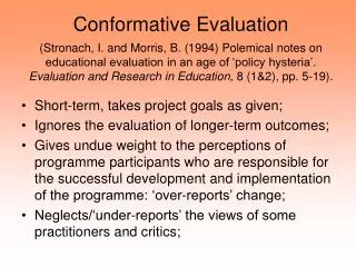 Short-term, takes project goals as given; Ignores the evaluation of longer-term outcomes;