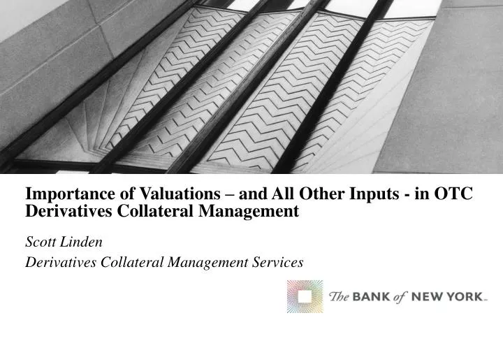 importance of valuations and all other inputs in otc derivatives collateral management