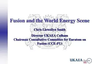 Fusion and the World Energy Scene Chris Llewellyn Smith Director UKAEA Culham Chairman Consultative Committee for Eurato