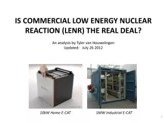IS COMMERCIAL LOW ENERGY NUCLEAR REACTION (LENR) THE REAL DEAL? An analysis by Tyler van Houwelingen Updated: July 26