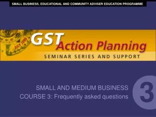 SMALL AND MEDIUM BUSINESS COURSE 3: Frequently asked questions