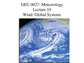 GEU 0027: Meteorology Lecture 10 Wind: Global Systems
