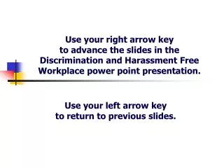 Use your right arrow key to advance the slides in the Discrimination and Harassment Free Workplace power point presenta