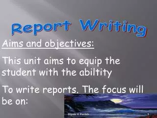 Aims and objectives: This unit aims to equip the student with the abiltity To write reports. The focus will be on: