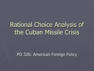 Rational Choice Analysis of the Cuban Missile Crisis