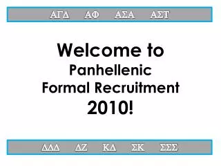 Welcome to Panhellenic Formal Recruitment 2010!
