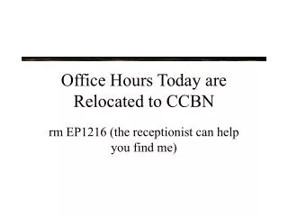 Office Hours Today are Relocated to CCBN