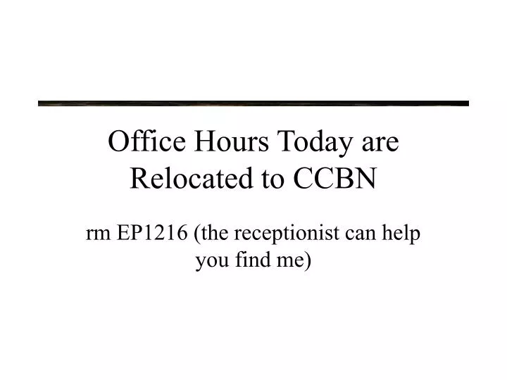 office hours today are relocated to ccbn