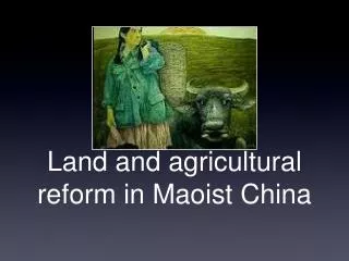 Land and agricultural reform in Maoist China