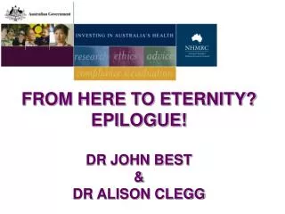 FROM HERE TO ETERNITY? EPILOGUE! DR JOHN BEST &amp; DR ALISON CLEGG