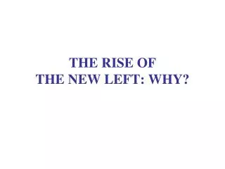 THE RISE OF THE NEW LEFT: WHY?