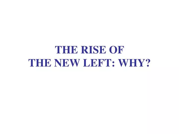 the rise of the new left why