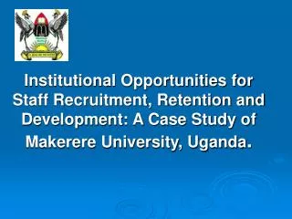 Institutional Opportunities for Staff Recruitment, Retention and Development: A Case Study of Makerere University, Ugand