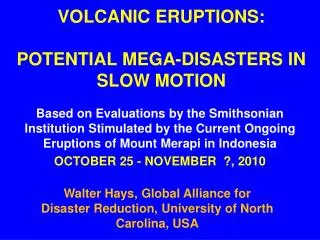 VOLCANIC ERUPTIONS: POTENTIAL MEGA-DISASTERS IN SLOW MOTION