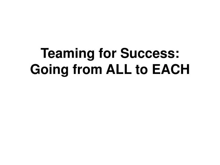 teaming for success going from all to each