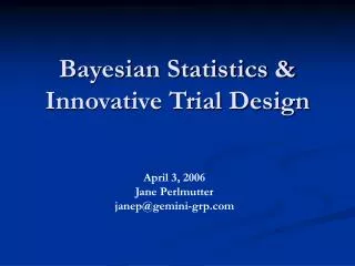 Bayesian Statistics &amp; Innovative Trial Design