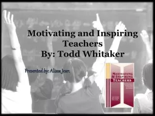 Motivating and Inspiring Teachers By: Todd Whitaker