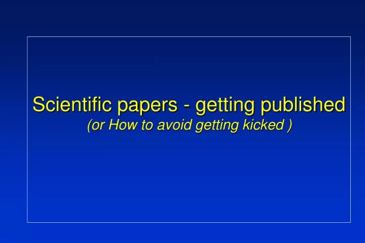 scientific papers getting published or how to avoid getting kicked
