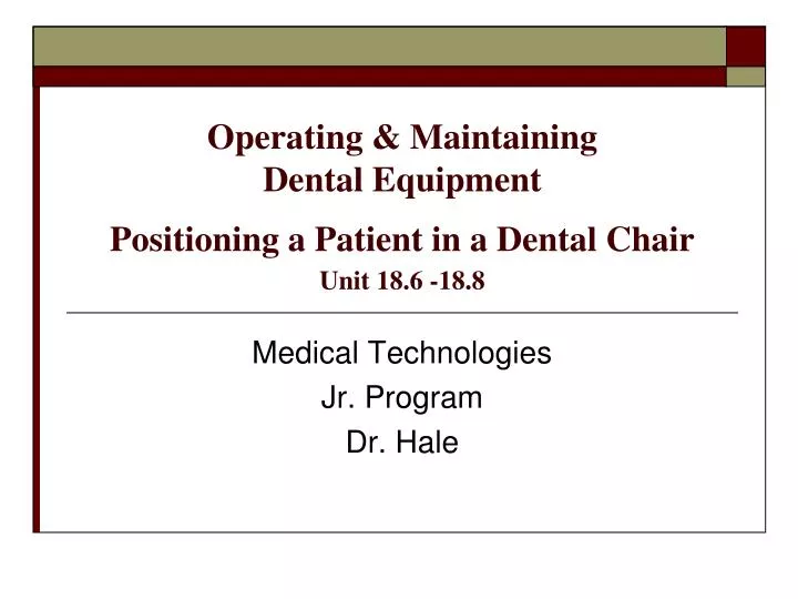 operating maintaining dental equipment positioning a patient in a dental chair unit 18 6 18 8