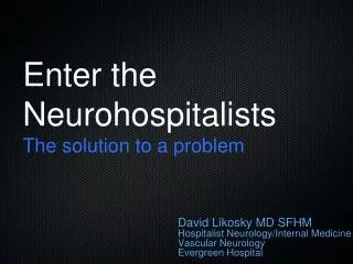 Enter the Neurohospitalists The solution to a problem