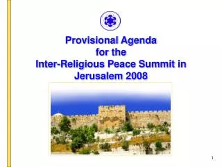 Provisional Agenda for the Inter-Religious Peace Summit in Jerusalem 2008